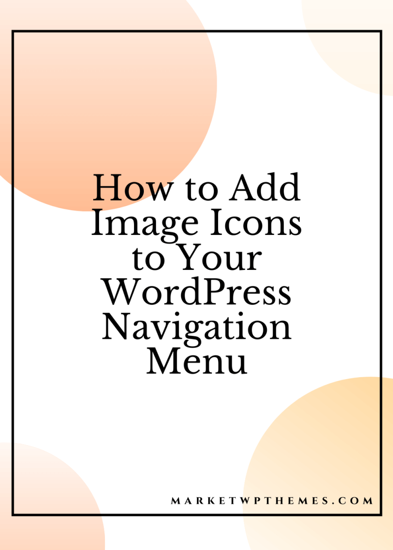 How to Add Image Icons to Your WordPress Navigation Menu – Market WP Themes